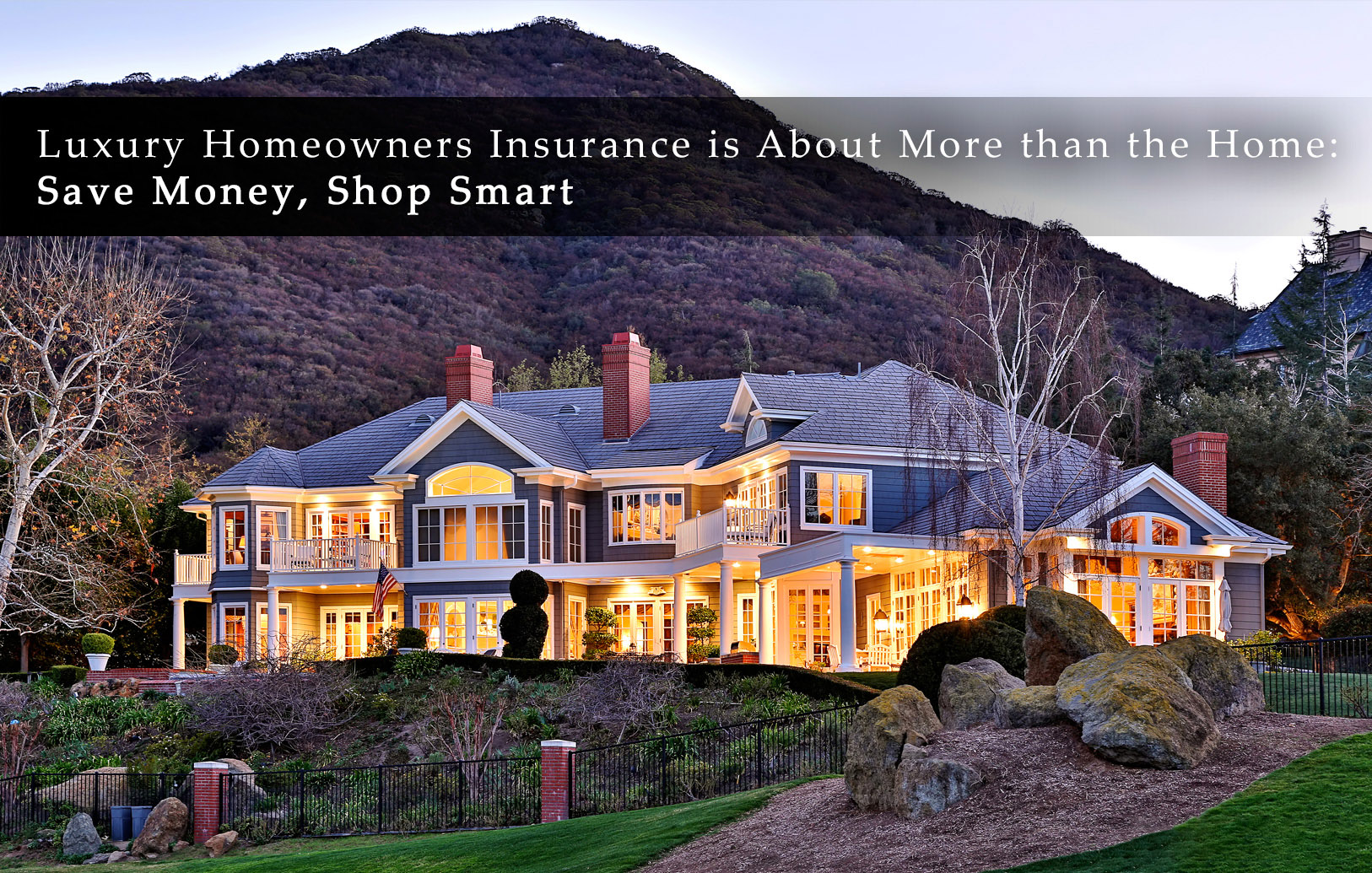 Luxury Homeowners Insurance is About More than the Home - Save Money, Shop Smart
