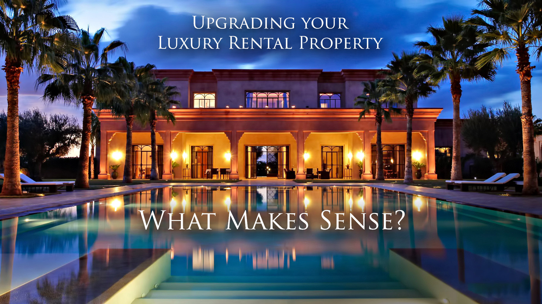 Upgrading your Luxury Rental Property - What Makes Sense?