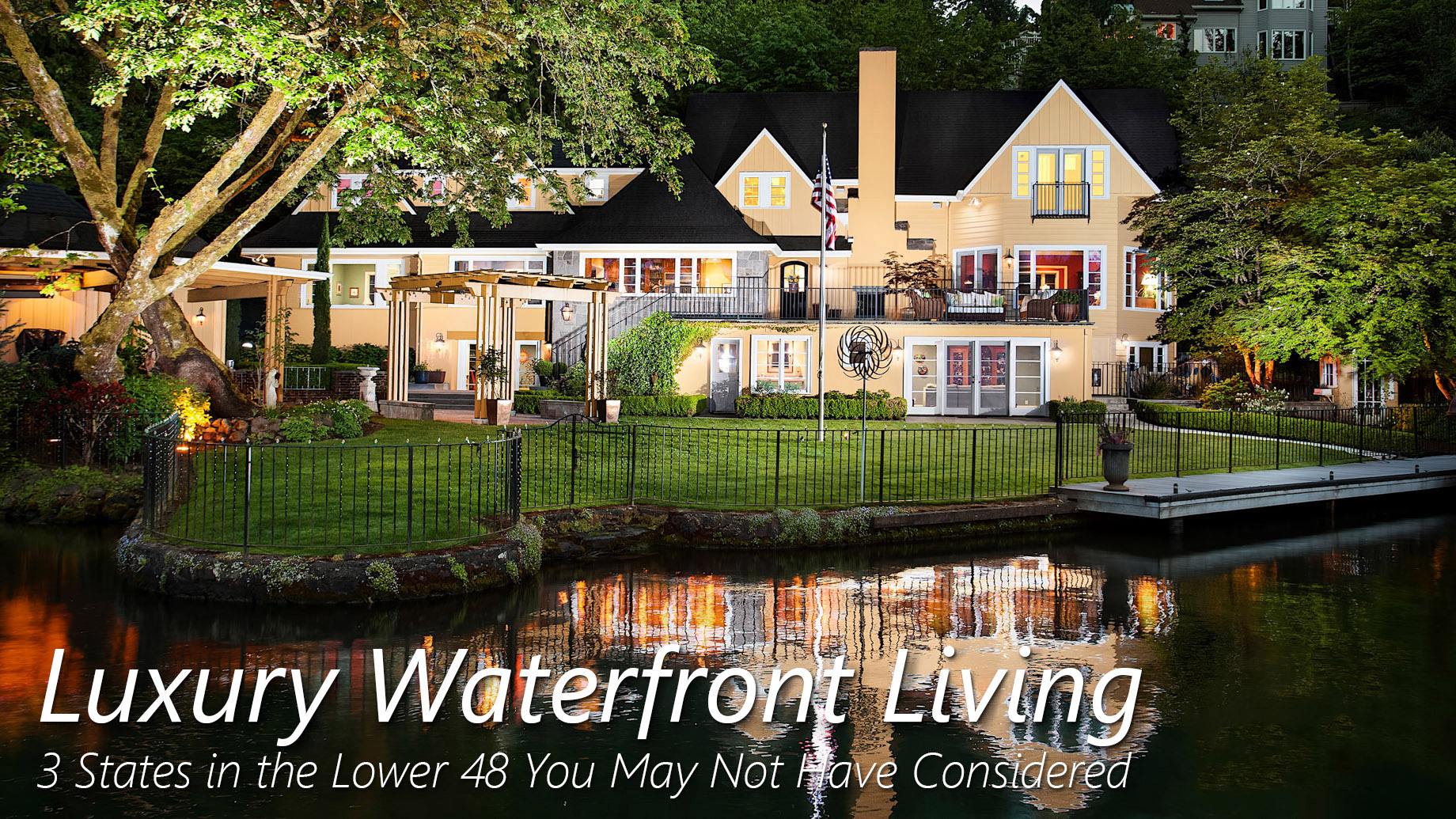 Luxury Waterfront Living – 3 States in the Lower 48 You May Not Have Considered