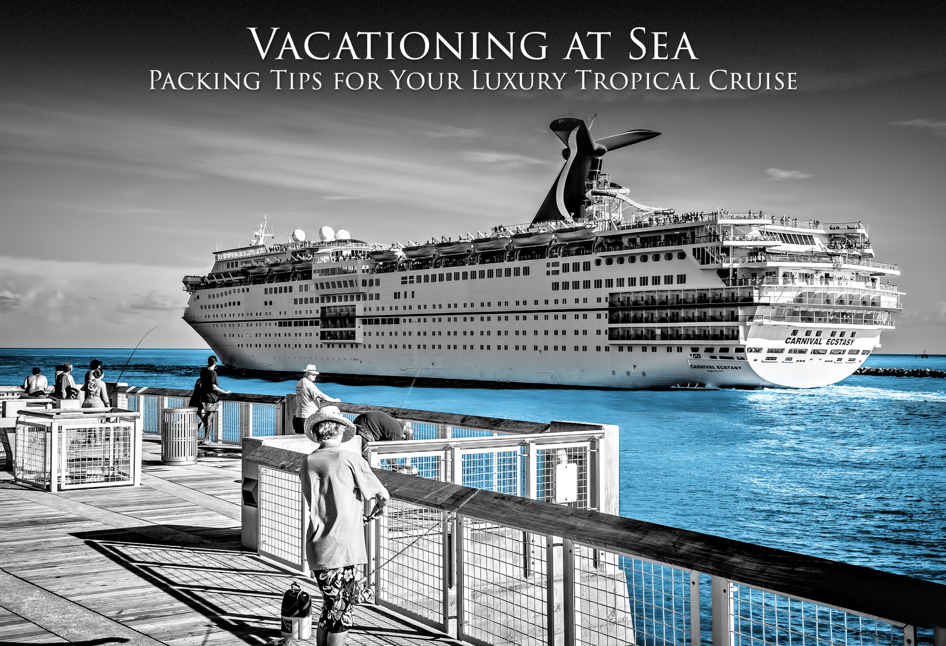 Vacationing at Sea – Packing Tips for Your Luxury Tropical Summer Cruise