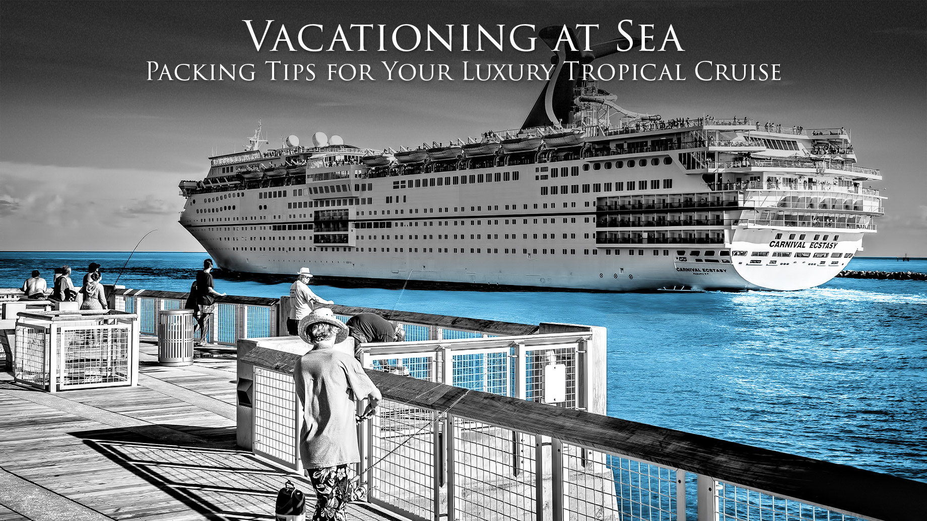 Vacationing at Sea - Packing Tips for Your Luxury Tropical Summer Cruise