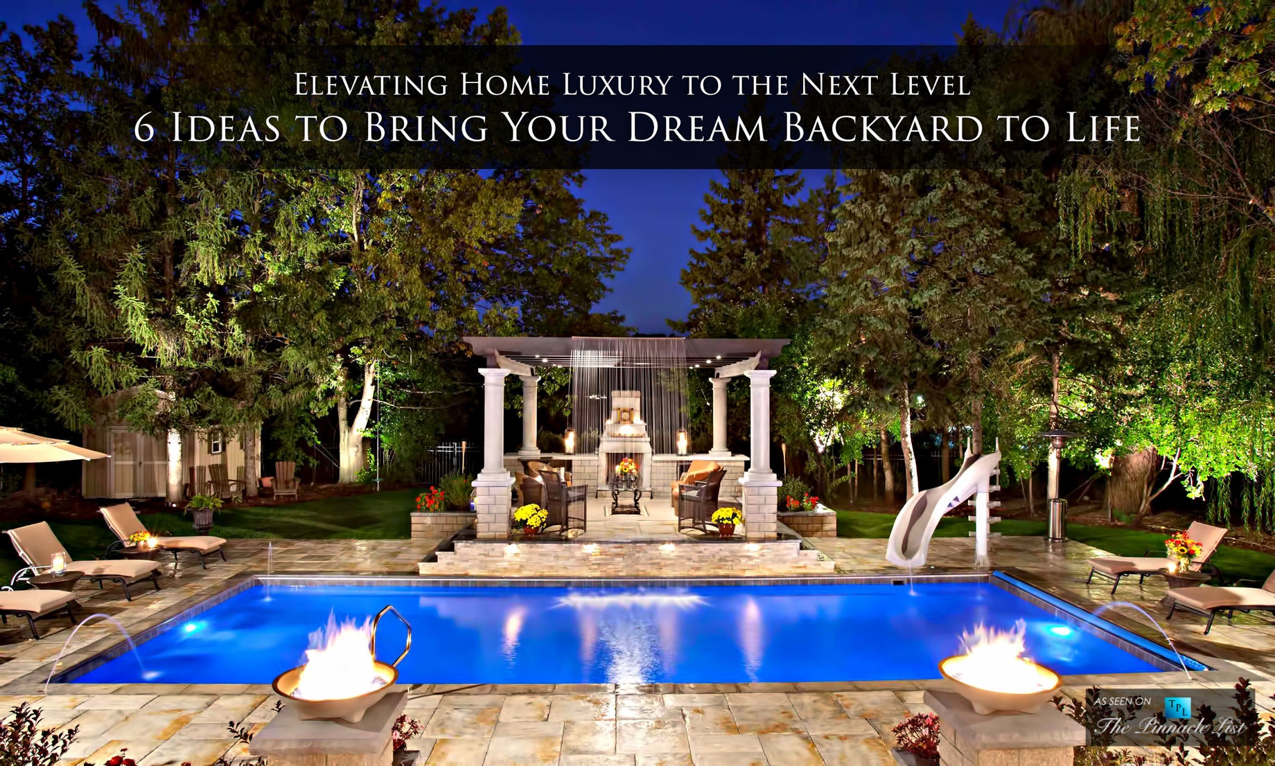 Elevating Home Luxury to the Next Level - 6 Ideas to Bring Your Dream Backyard to Life