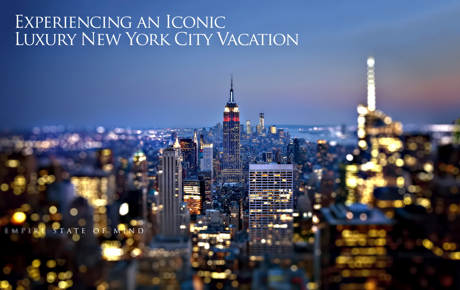 Empire State of Mind – Experiencing an Iconic Luxury New York City Vacation