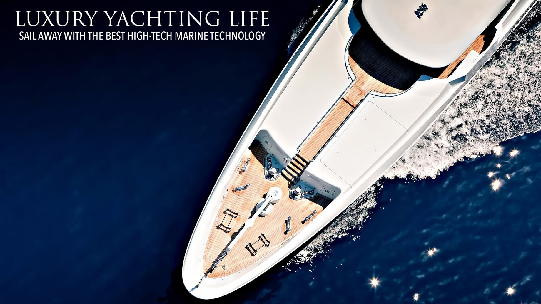 Luxury Yachting Life - Sail Away with the Best High-Tech Marine Technology