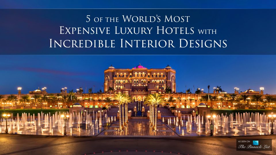 5 of the World’s Most Expensive Luxury Hotels with Incredible Interior