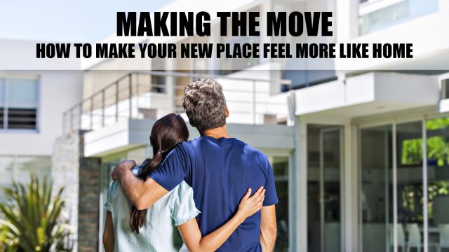 Making the Move - How to Make Your New Place Feel More Like Home