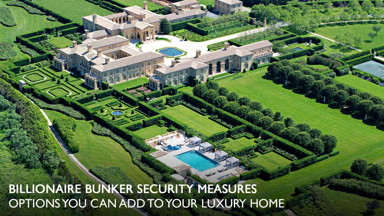 Billionaire Bunker Security Measures - Options You Can Add to Your Luxury Home