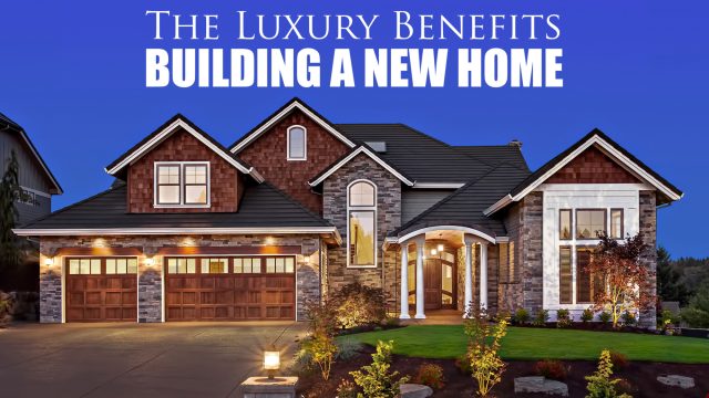 The Luxury Benefits of Building a New Home