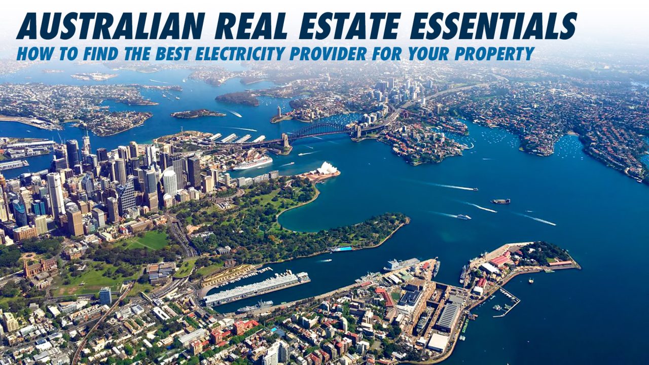 Australian Real Estate Essentials How to Find the Best Electricity Provider for Your Property
