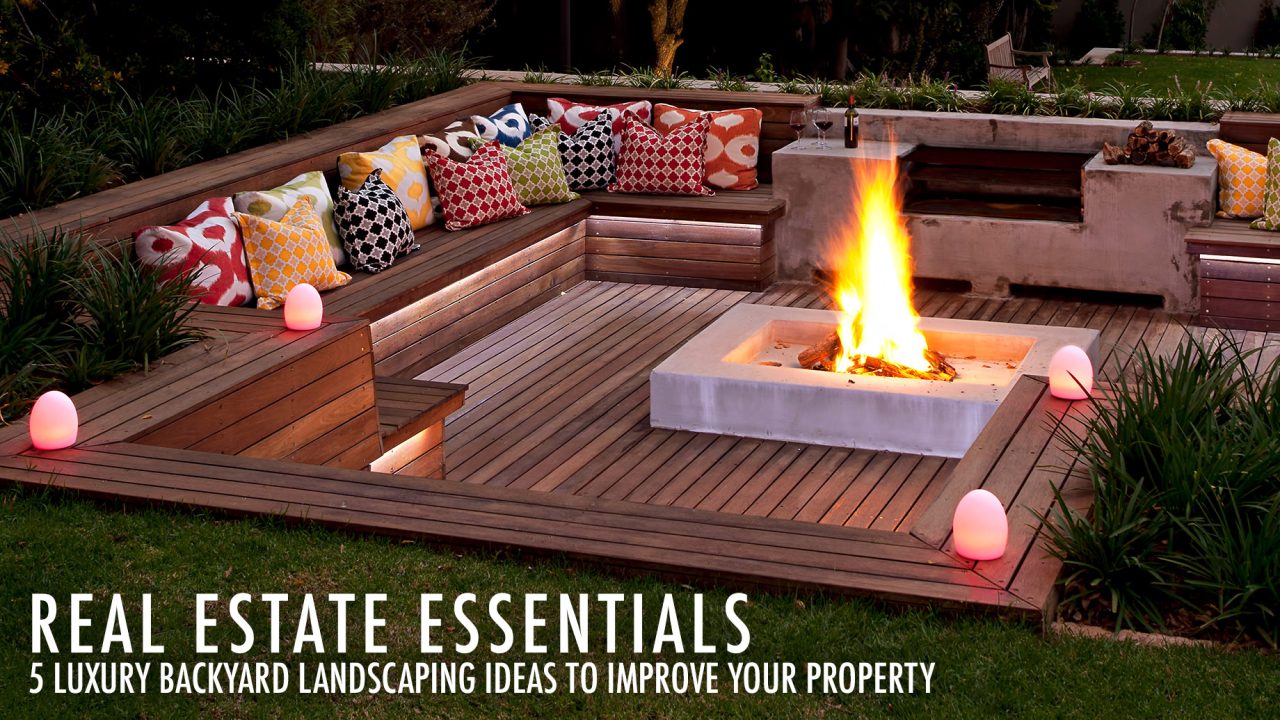 Real Estate Essentials 5 Luxury Backyard Landscaping Ideas To Improve