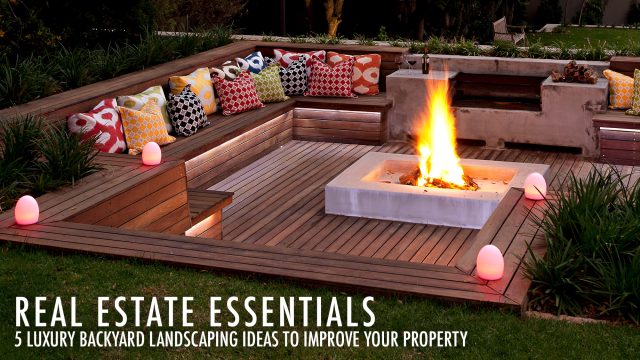 Real Estate Essentials - 5 Luxury Backyard Landscaping Ideas to Improve Your Property
