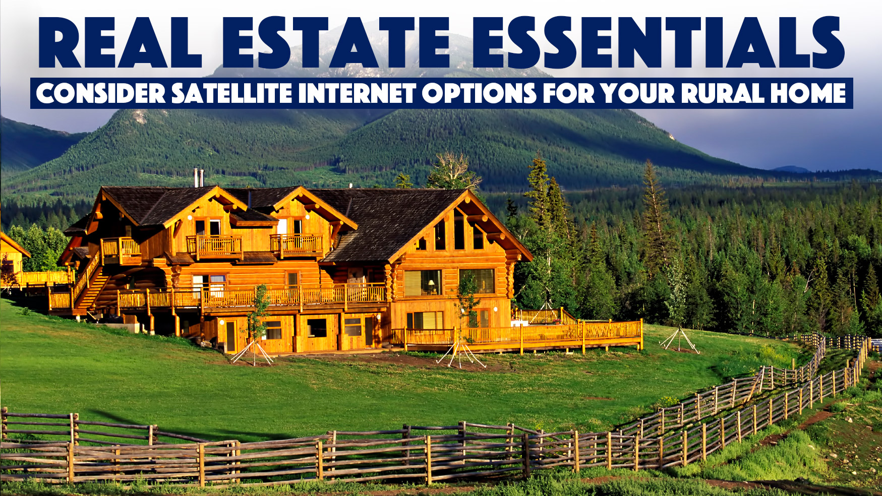 Real Estate Essentials - Consider Satellite Internet Options For Your Rural Home