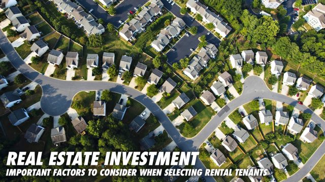Real Estate Investment - Important Factors to Consider When Selecting Rental Tenants