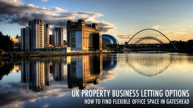 UK Property Business Letting Options - How To Find Flexible Office Space In Gateshead