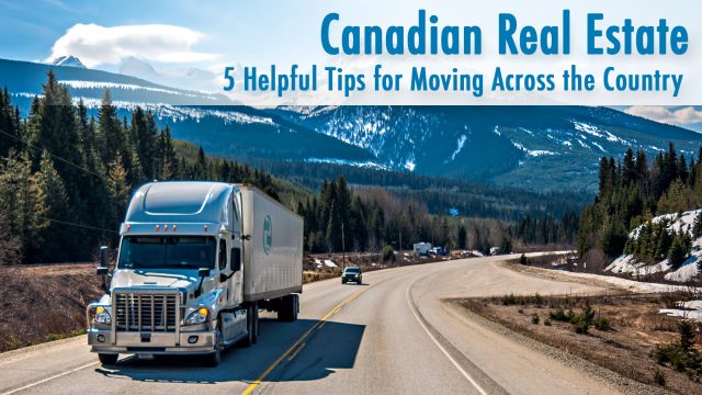 Canadian Real Estate - 5 Helpful Tips for Moving Across the Country