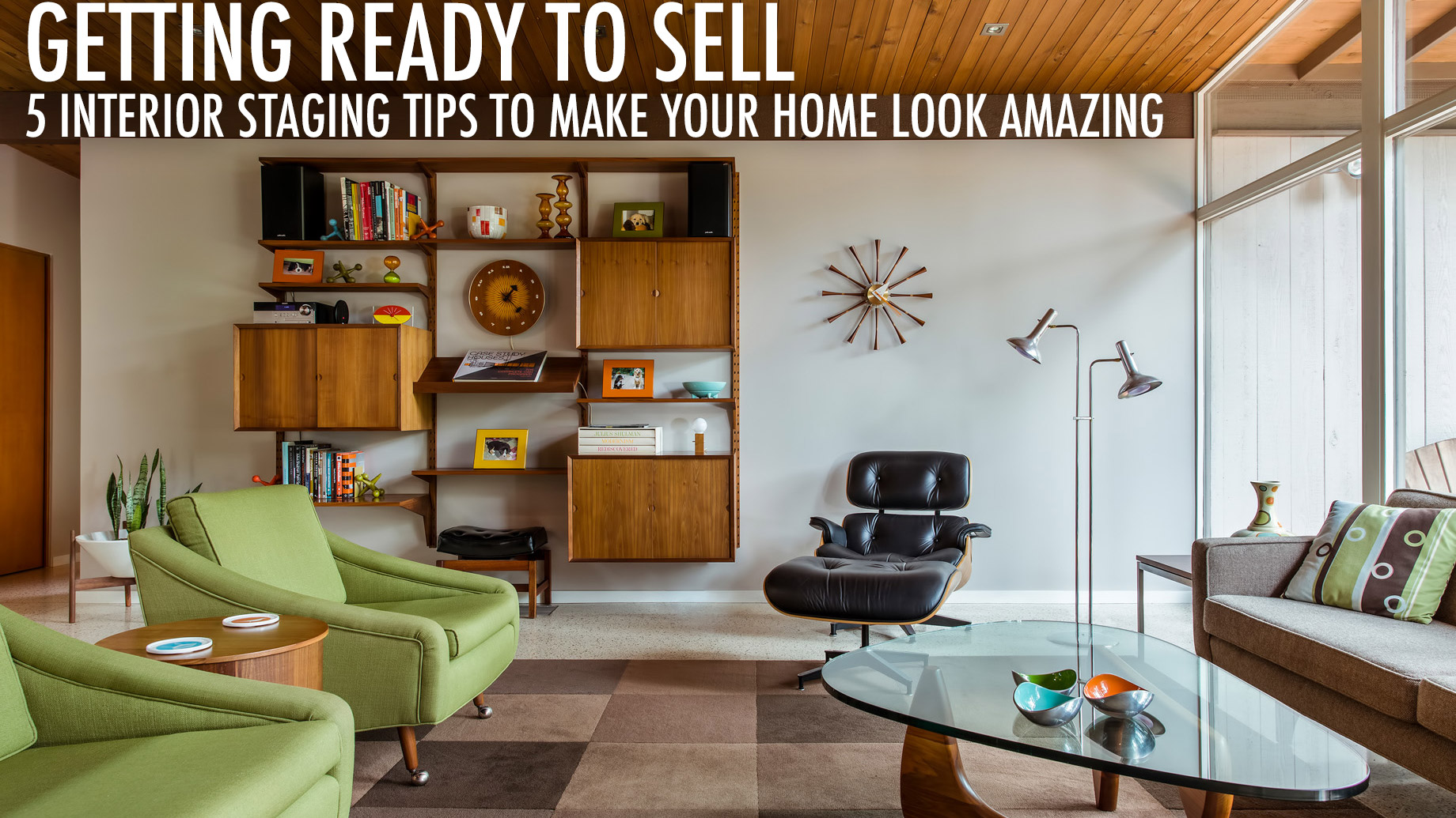 Getting Ready to Sell - 5 Interior Staging Tips To Make Your Home Look Amazing