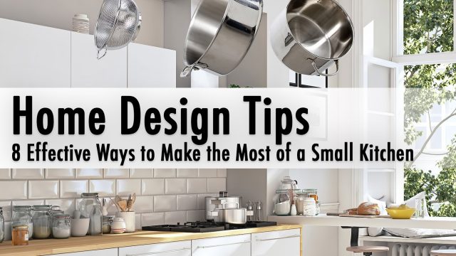 Home Design Tips - 8 Effective Ways to Make the Most of a Small Kitchen