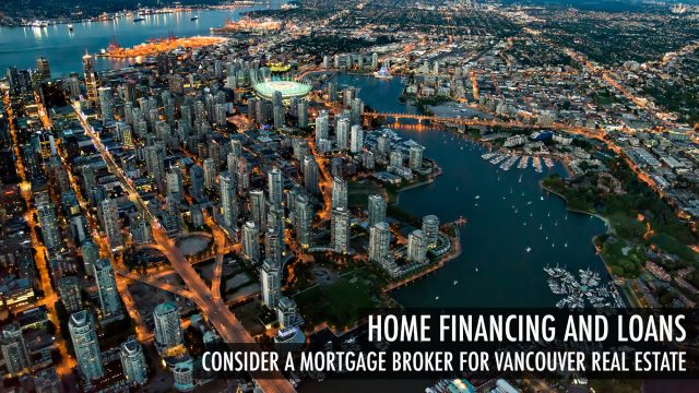 Home Financing and Loans - Consider a Mortgage Broker for Vancouver Real Estate