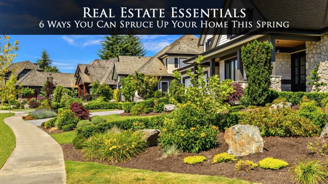 Real Estate Essentials - 6 Ways You Can Spruce Up Your Home This Spring