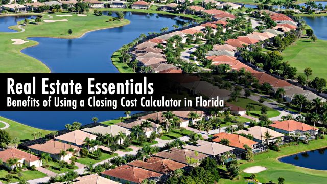 Real Estate Essentials - Benefits of Using a Closing Cost Calculator in Florida
