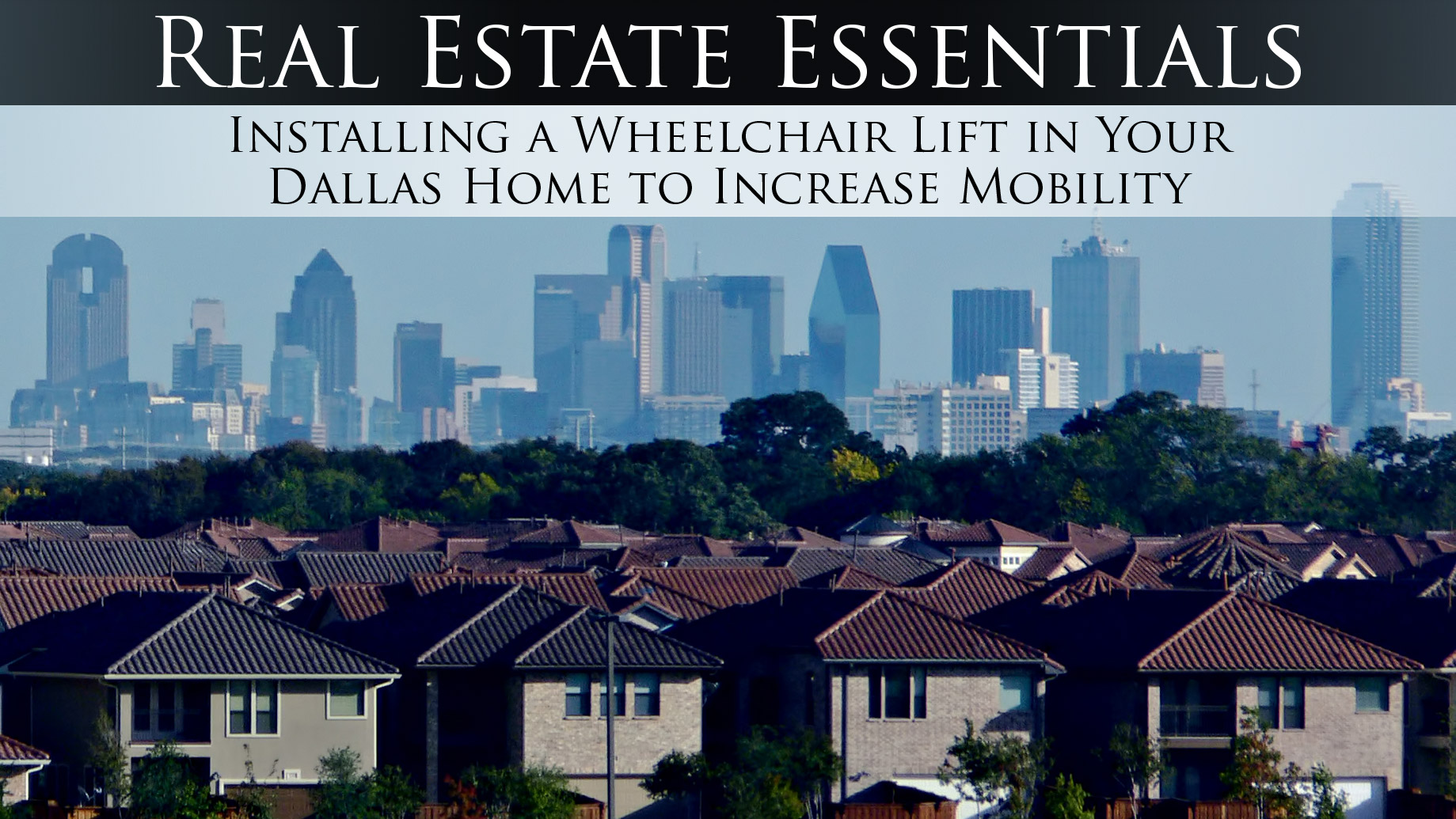 Real Estate Essentials - Installing a Wheelchair Lift in Your Dallas Home to Increase Mobility