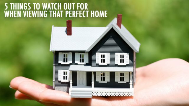 Real Estate Tips - 5 Things to Watch Out for When Viewing that Perfect Home