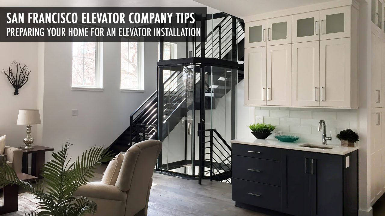 san-francisco-elevator-company-tips-preparing-your-home-for-an-elevator-installation-the