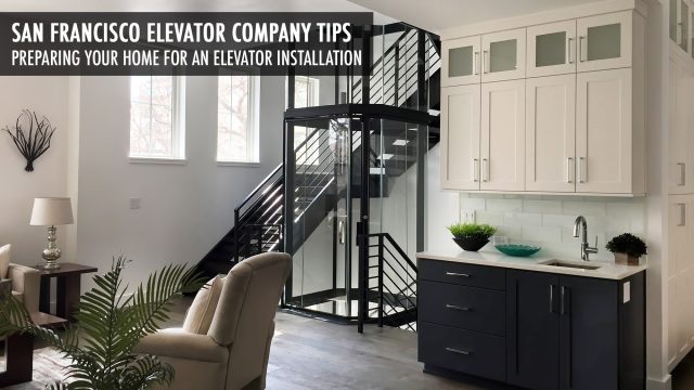 San Francisco Elevator Company Tips - Preparing Your Home for an Elevator Installation