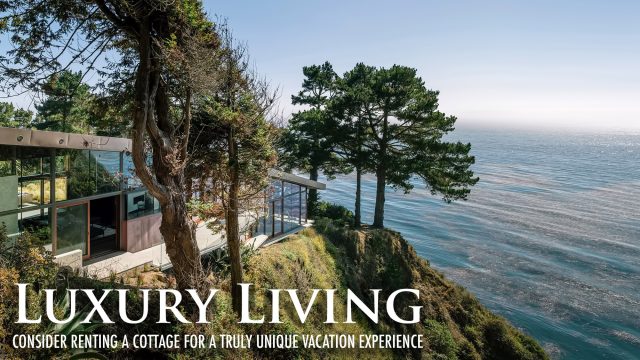 Luxury Living - Consider Renting a Cottage For a Truly Unique Vacation Experience