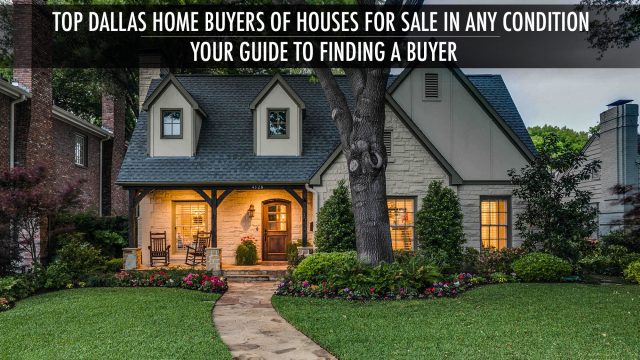 Top Dallas Home Buyers of Houses For Sale In Any Condition - Your Guide To Finding A Buyer