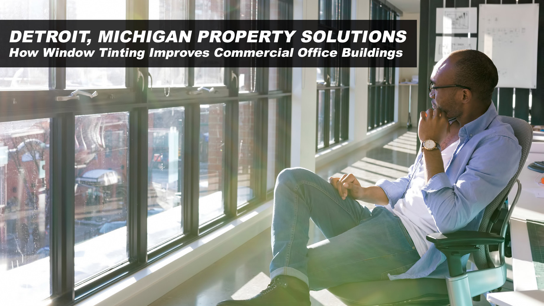 Detroit, Michigan Property Solutions - How Window Tinting Improves Commercial Office Buildings