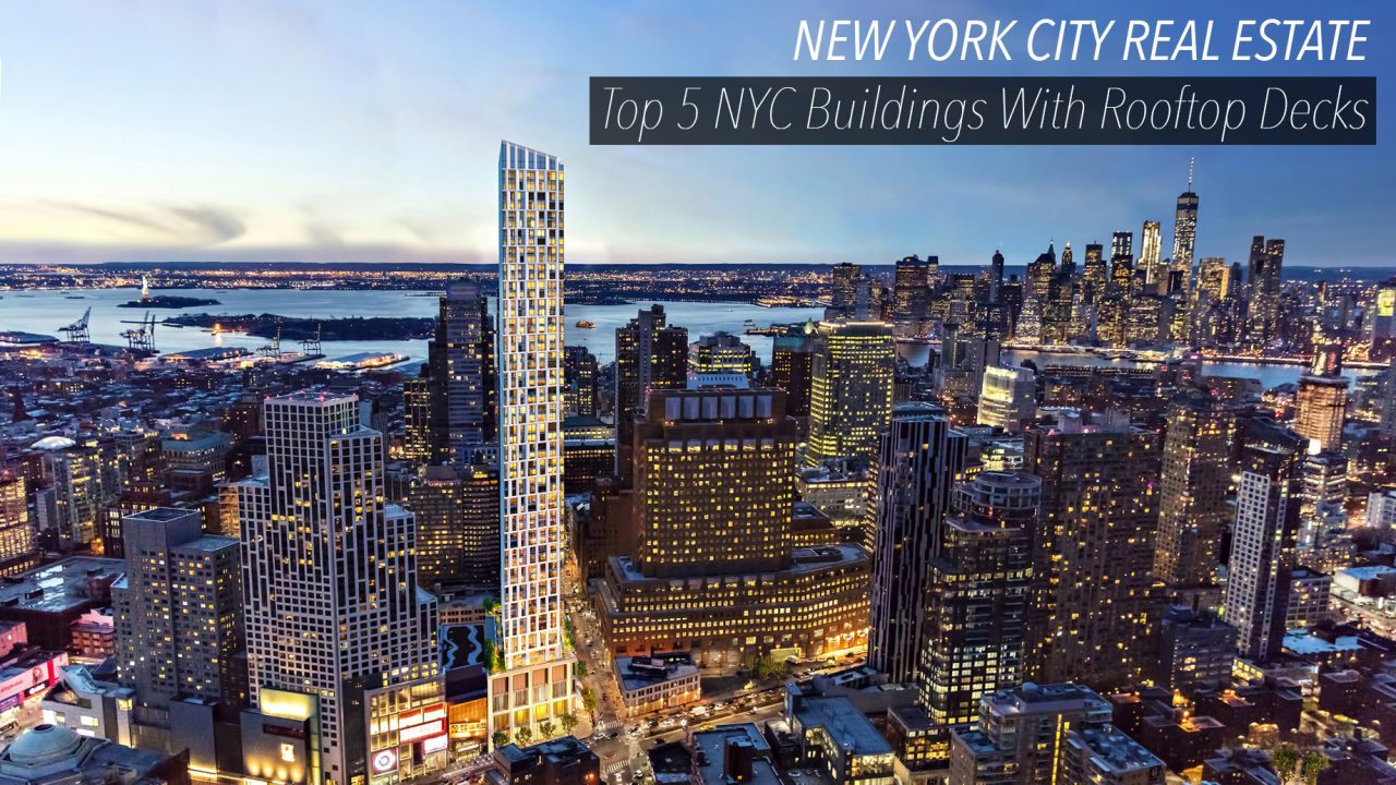 New York City Real Estate - Top 5 NYC Buildings With Rooftop Decks