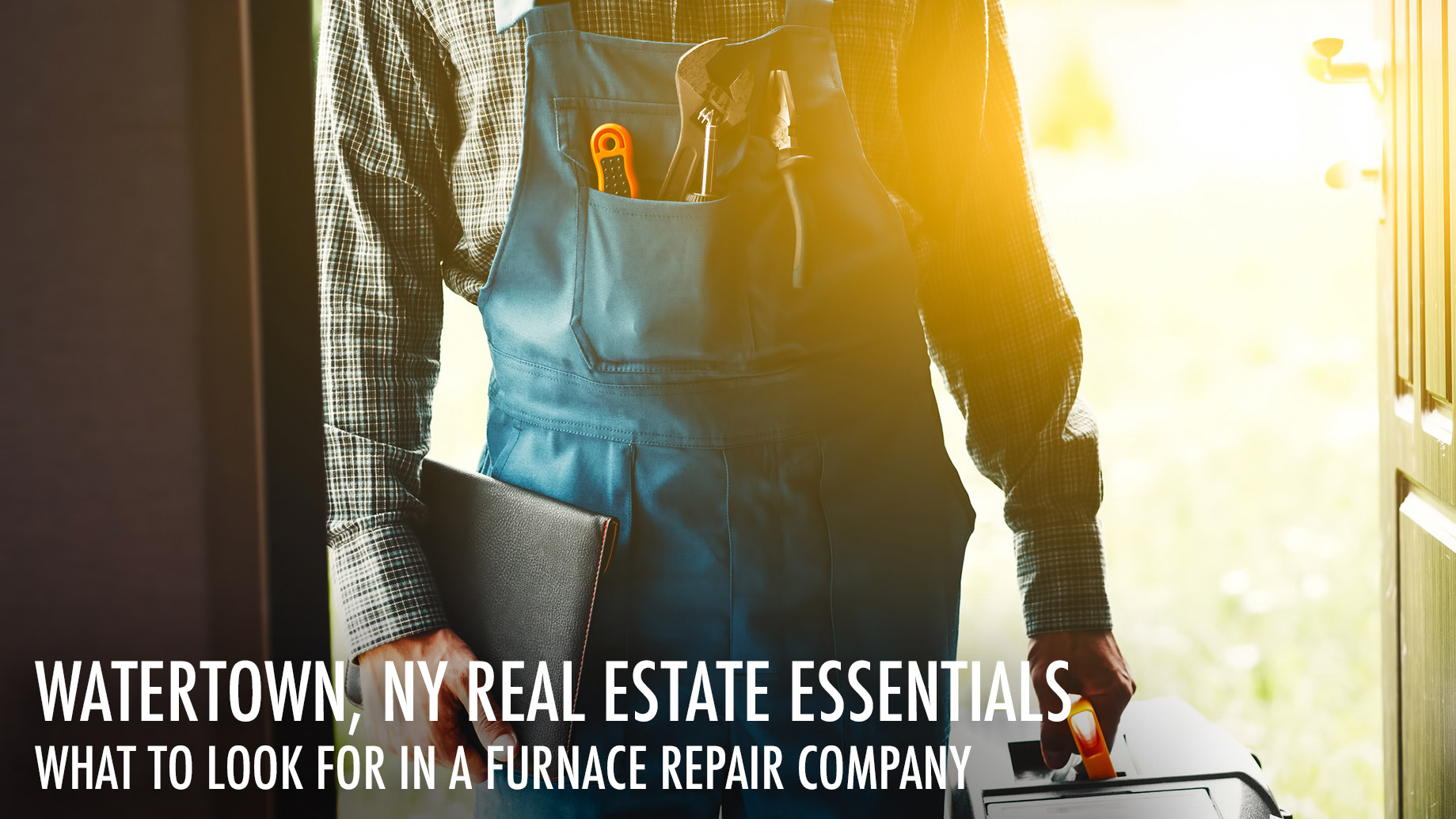 Watertown, NY Real Estate Essentials - What To Look For In A Furnace Repair Company