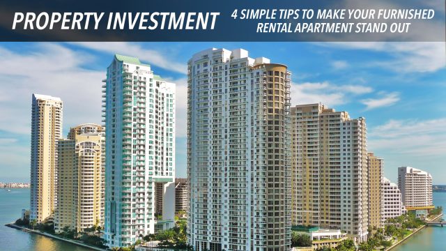 Property Investment - 4 Simple Tips to Make Your Furnished Rental Apartment Stand Out