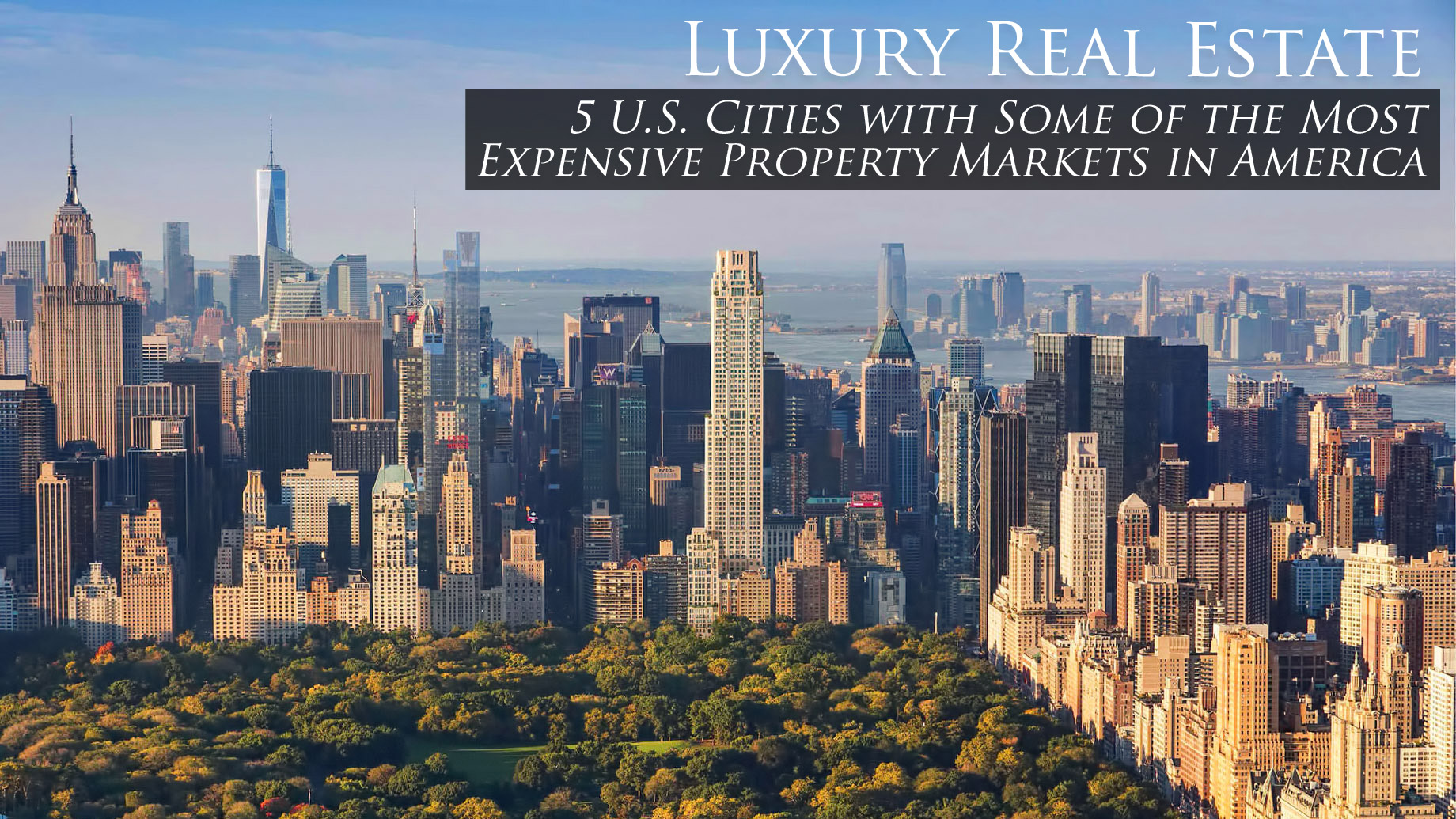 Luxury Real Estate - 5 U.S. Cities with Some of the Most Expensive Property Markets in America