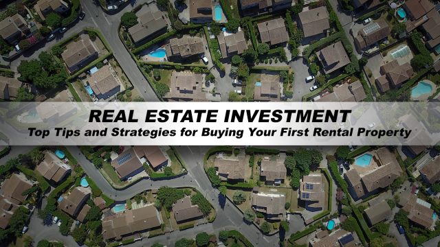 Real Estate Investment - Top Tips and Strategies for Buying Your First Rental Property