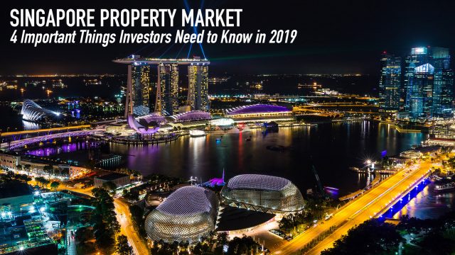 Singapore Property Market - 4 Important Things Investors Need to Know in 2019