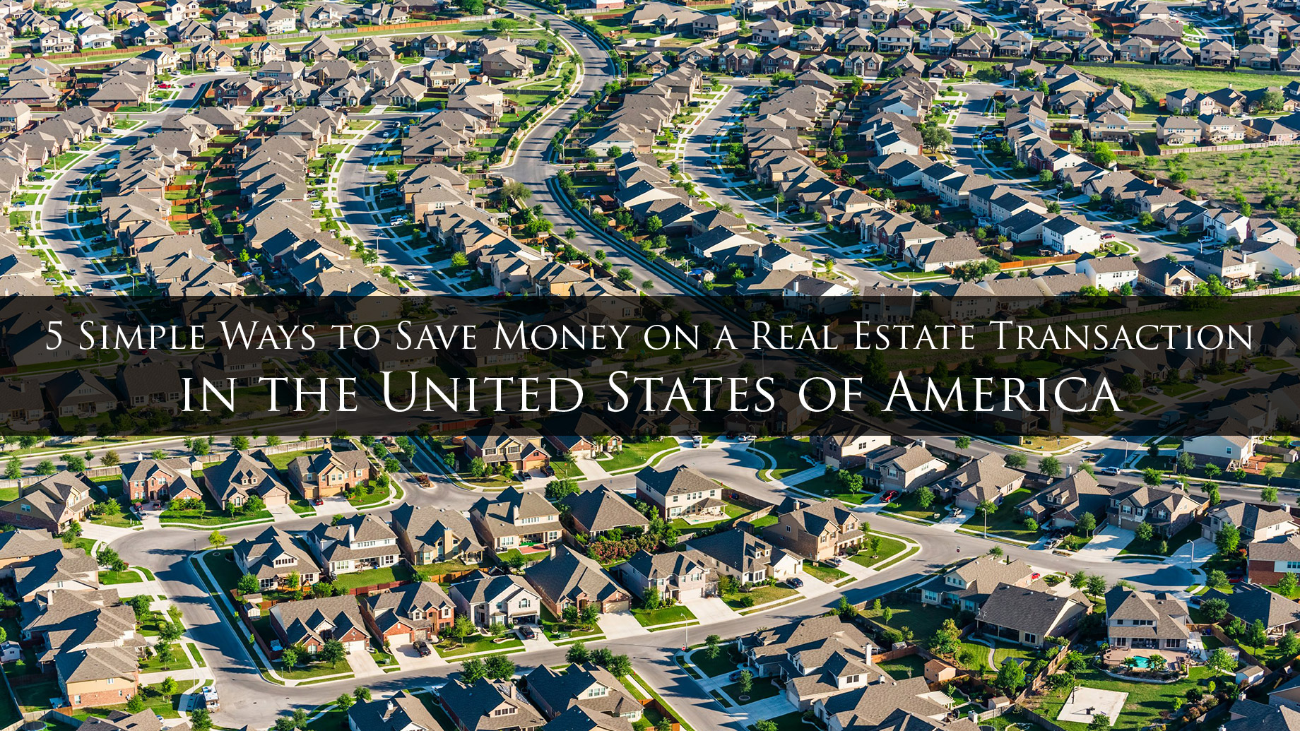 5 Simple Ways to Save Money on a Real Estate Transaction in the United States