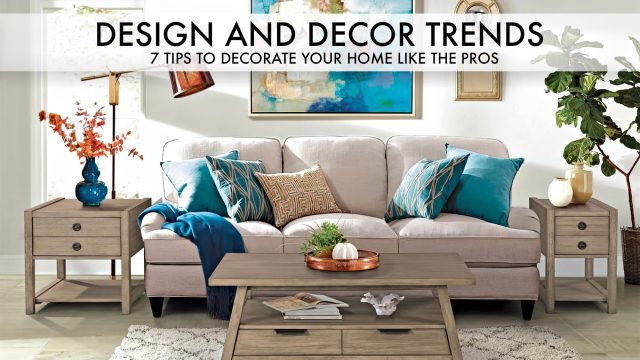 Design and Decor Trends - 7 Tips to Decorate Your Home like the Pros