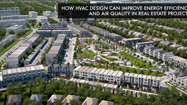 How HVAC Design Can Improve Energy Efficiency and Air Quality in Real Estate Projects