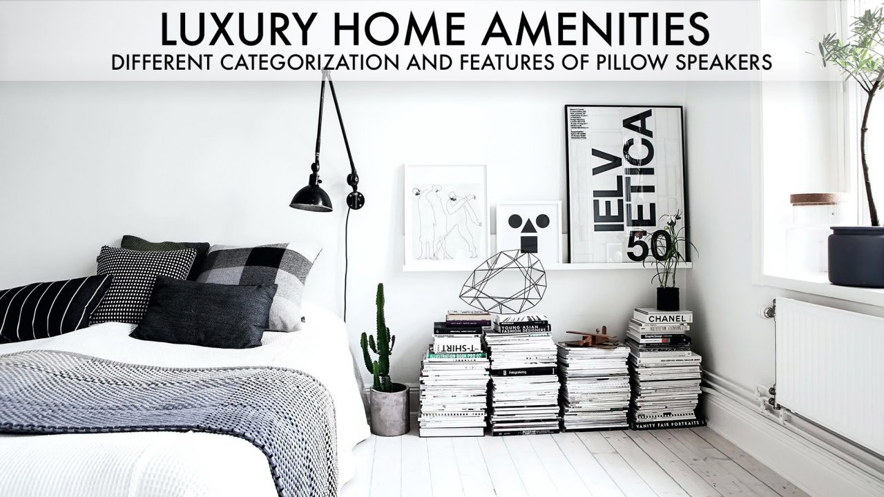 Luxury Home Amenities - Different Categorization and Features of Pillow Speakers