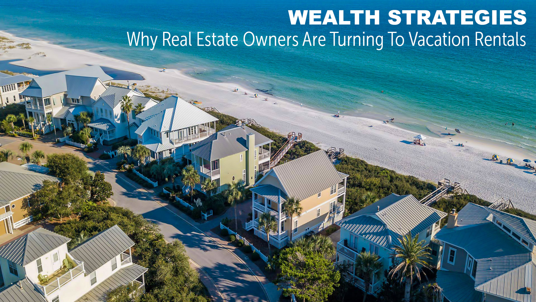 Wealth Strategies - Why Real Estate Owners Are Turning To Vacation Rentals