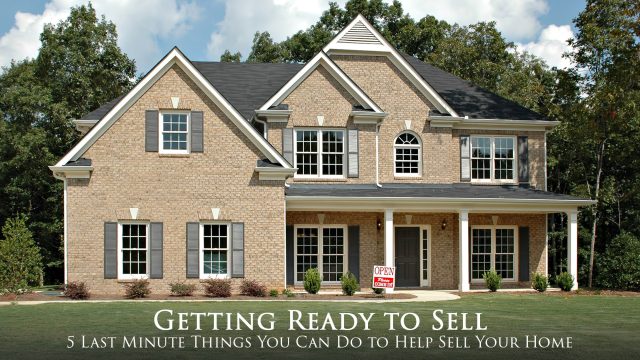 Getting Ready to Sell - 5 Last Minute Things You Can Do to Help Sell Your Home