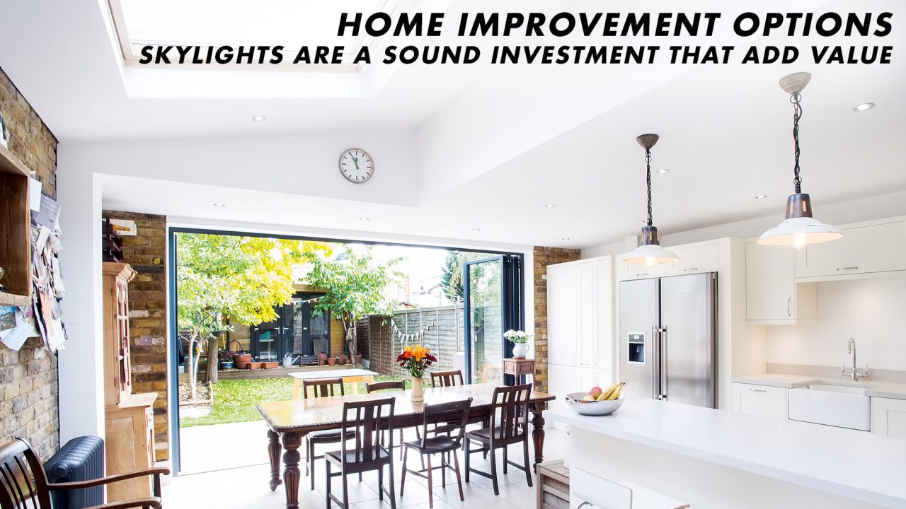 Home Improvement Options Skylights Are A Sound Investment That Add