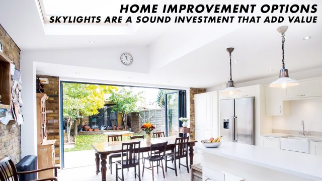 Home Improvement Options - Skylights Are a Sound Investment That Add Value
