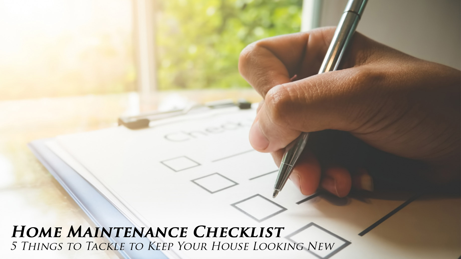 Home Maintenance Checklist - 5 Things to Tackle to Keep Your House Looking New