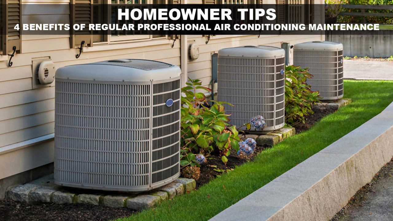 Homeowner Tips - 4 Benefits of Regular Professional Air Conditioning Maintenance