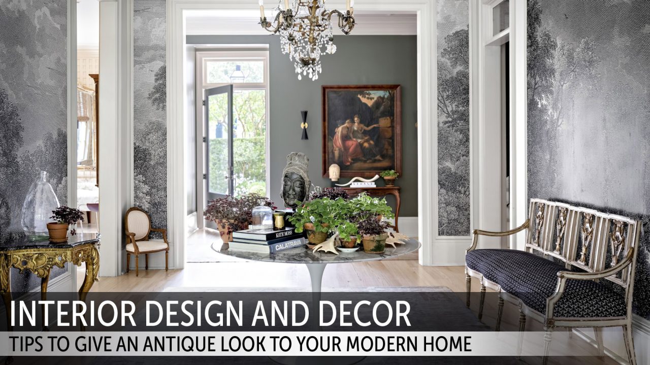 Interior Design and Decor - Tips To Give An Antique Look To Your Modern Home