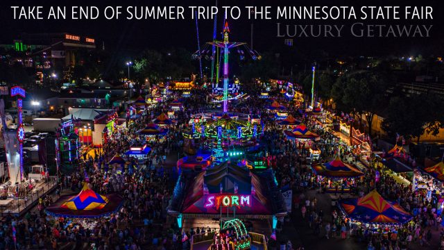 Luxury Getaway - Take an End of Summer Trip to the Minnesota State Fair