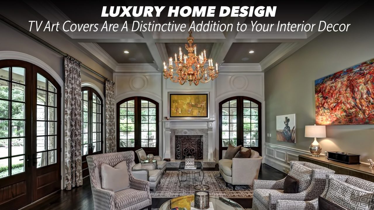 Luxury Home Design TV Art Covers Are A Distinctive Addition to Your